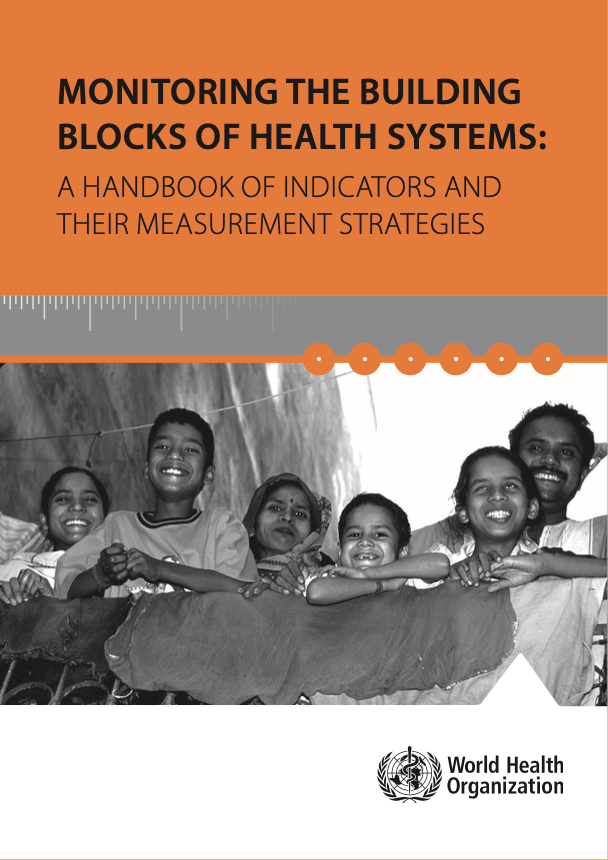 Monitoring the Building Block of Health Systems: A Handbook of Indicators and Their Measurement Strategies (WHO 2010)