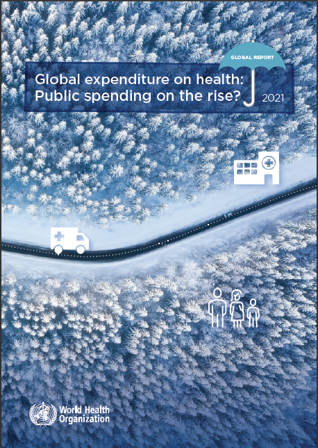 Global Expenditure on Health: Public Spending on the Rise? (WHO 2021)