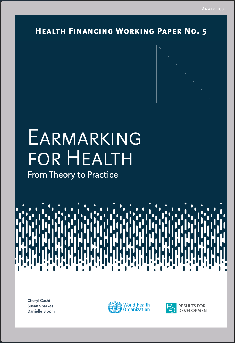 Earmarking for Health: From Theory to Practice (Health Financing Working Paper No.5) (WHO 2017)