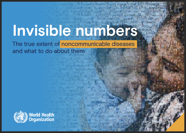 Invisible Numbers The True Extent of Noncommunicable Diseases and What To Do About Them (WHO 2022)