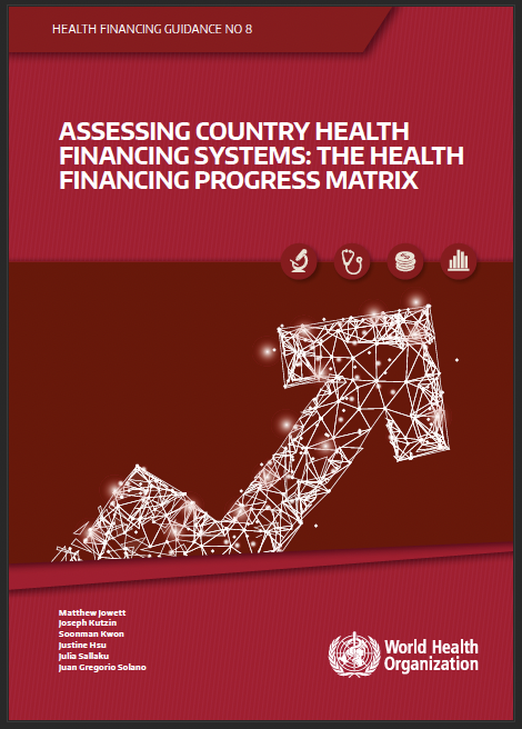 Assessing Country Health Financing Systems: The Health Financing Progress Matrix (WHO 2020)