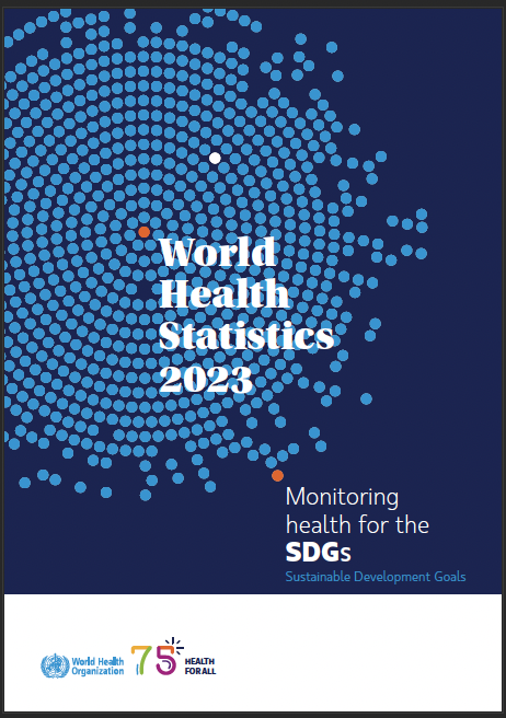 World Health Statistics 2023: Monitoring Health for the SDGs, Sustainable Development Goals (WHO, 2023)
